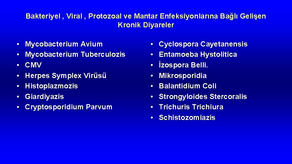 Bakteriyel , Viral , Protozoal ve Mantar Enfeksiyonlarına Bağlı Gelişen Kronik Diyareler • •