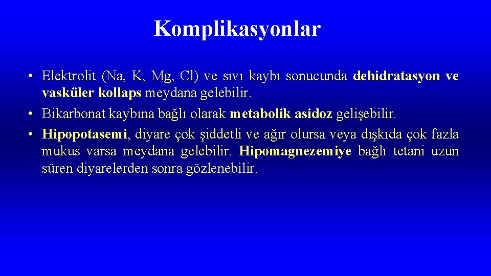 Komplikasyonlar • Elektrolit (Na, K, Mg, Cl) ve sıvı kaybı sonucunda dehidratasyon ve vasküler