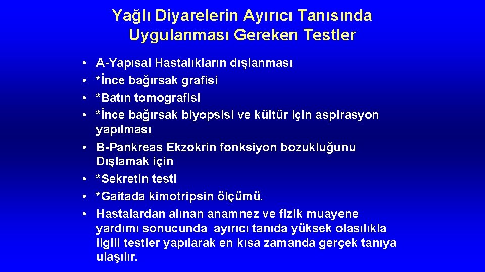 Yağlı Diyarelerin Ayırıcı Tanısında Uygulanması Gereken Testler • • A-Yapısal Hastalıkların dışlanması *İnce bağırsak