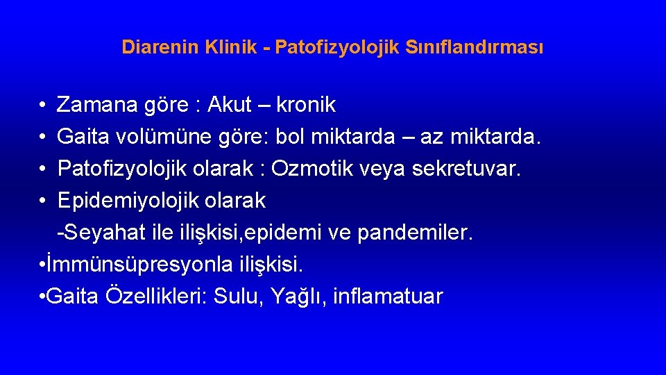 Diarenin Klinik - Patofizyolojik Sınıflandırması • Zamana göre : Akut – kronik • Gaita