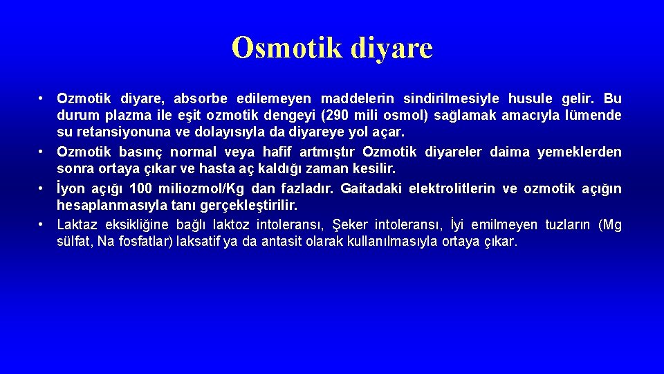 Osmotik diyare • Ozmotik diyare, absorbe edilemeyen maddelerin sindirilmesiyle husule gelir. Bu durum plazma