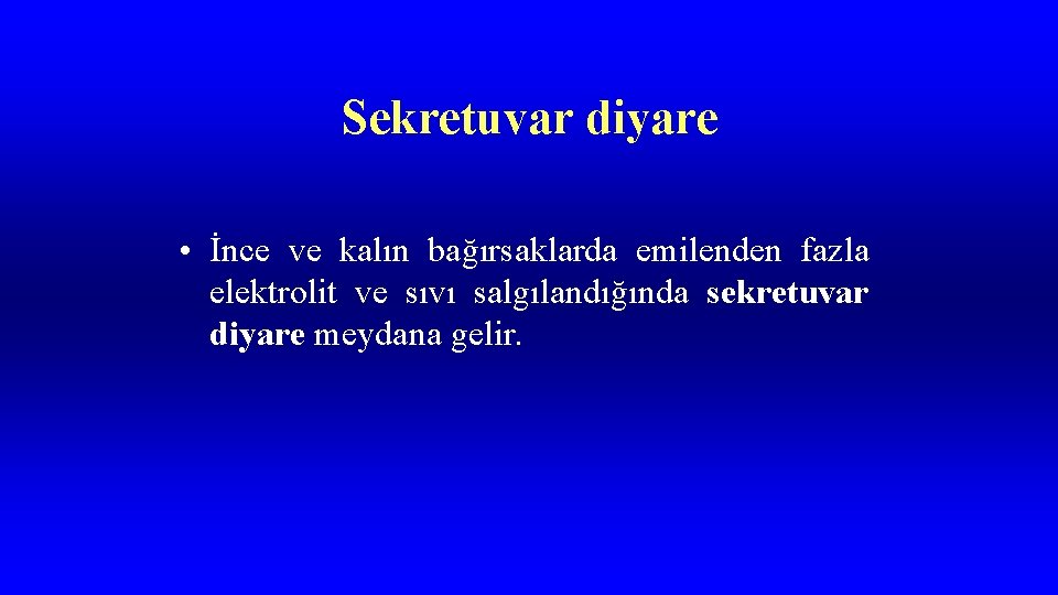 Sekretuvar diyare • İnce ve kalın bağırsaklarda emilenden fazla elektrolit ve sıvı salgılandığında sekretuvar