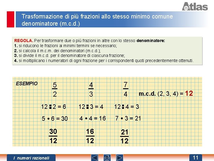 Trasformazione di più frazioni allo stesso minimo comune denominatore (m. c. d. ) REGOLA.