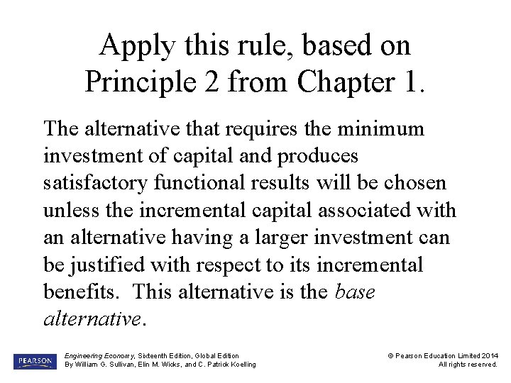 Apply this rule, based on Principle 2 from Chapter 1. The alternative that requires
