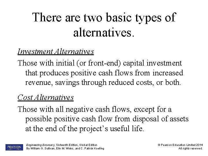 There are two basic types of alternatives. Investment Alternatives Those with initial (or front-end)