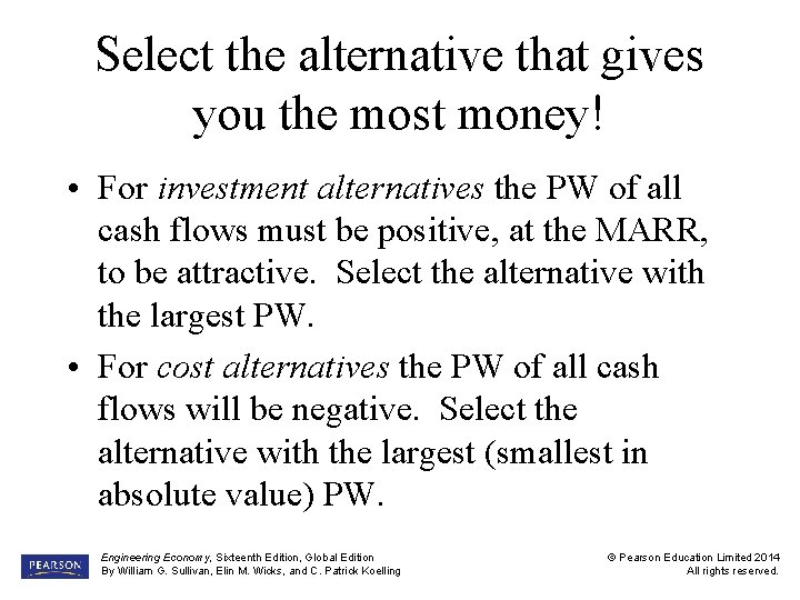 Select the alternative that gives you the most money! • For investment alternatives the