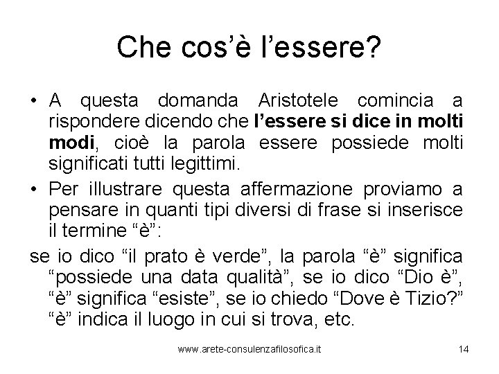 Che cos’è l’essere? • A questa domanda Aristotele comincia a rispondere dicendo che l’essere