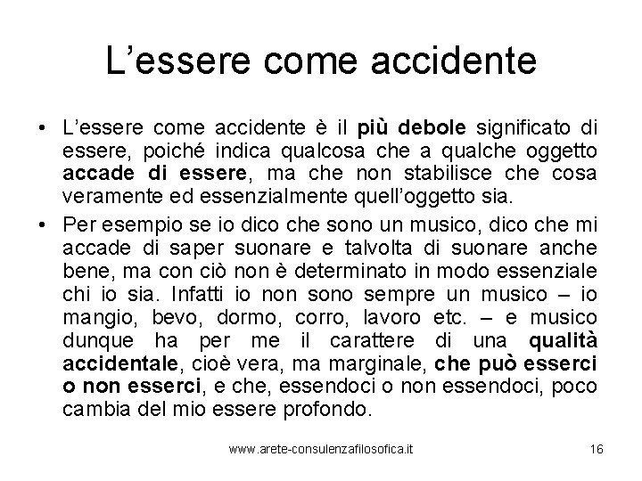 L’essere come accidente • L’essere come accidente è il più debole significato di essere,