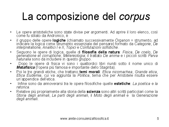 La composizione del corpus • • Le opere aristoteliche sono state divise per argomenti.