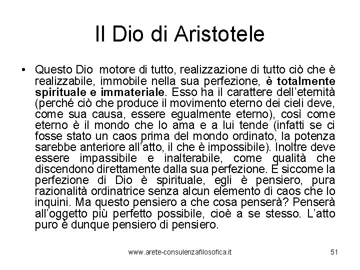 Il Dio di Aristotele • Questo Dio motore di tutto, realizzazione di tutto ciò