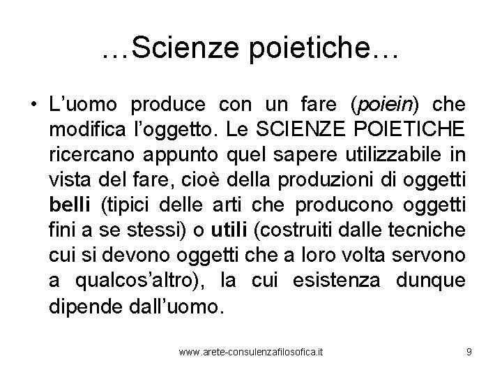 …Scienze poietiche… • L’uomo produce con un fare (poiein) che modifica l’oggetto. Le SCIENZE