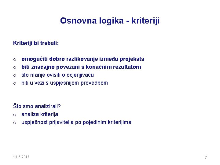 Osnovna logika - kriteriji Kriteriji bi trebali: o o omogućiti dobro razlikovanje između projekata