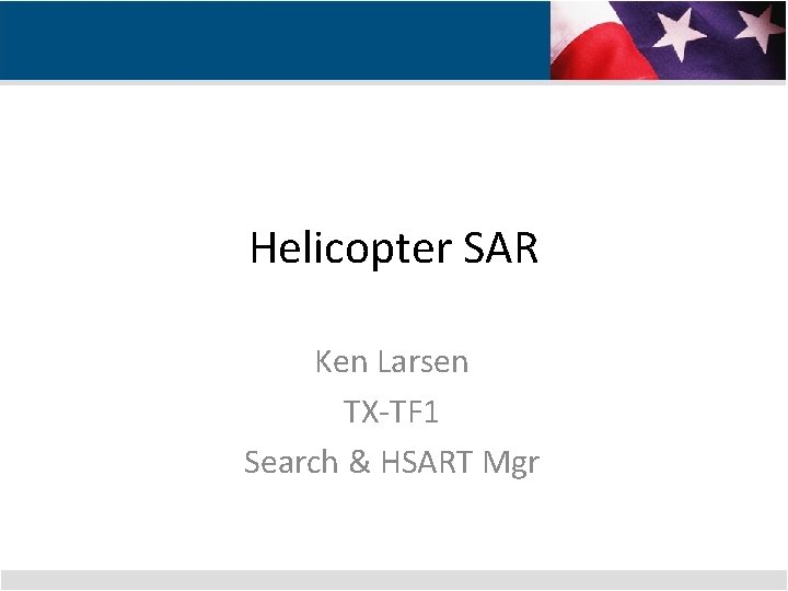 Helicopter SAR Ken Larsen TX-TF 1 Search & HSART Mgr 