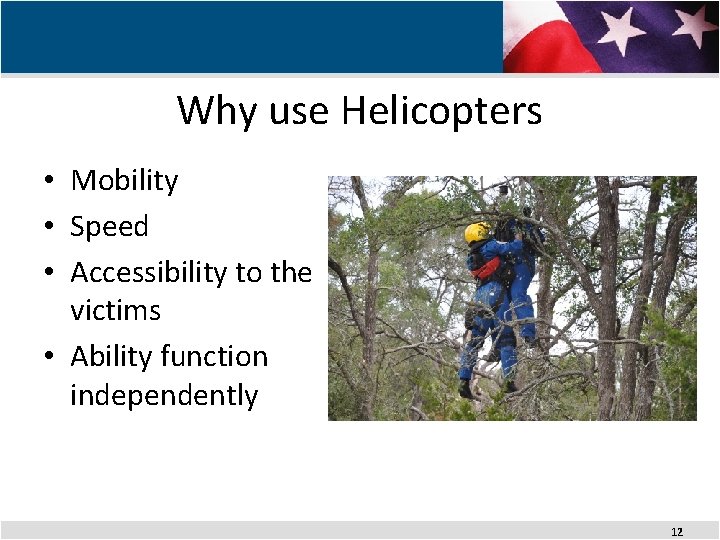 Why use Helicopters • Mobility • Speed • Accessibility to the victims • Ability