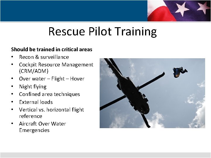 Rescue Pilot Training Should be trained in critical areas • Recon & surveillance •
