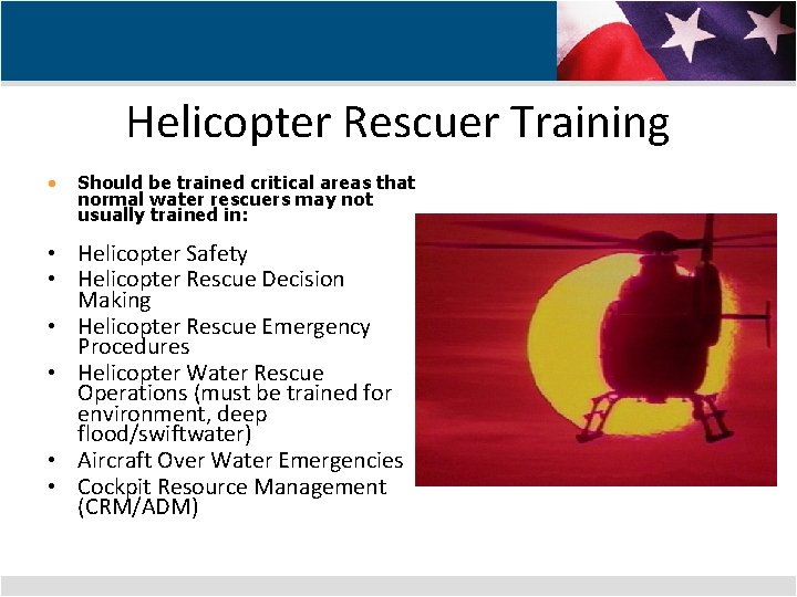 Helicopter Rescuer Training • Should be trained critical areas that normal water rescuers may