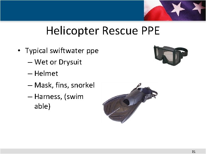 Helicopter Rescue PPE • Typical swiftwater ppe – Wet or Drysuit – Helmet –