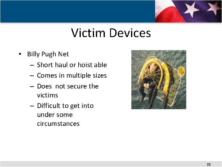 Victim Devices • Billy Pugh Net – Short haul or hoist able – Comes