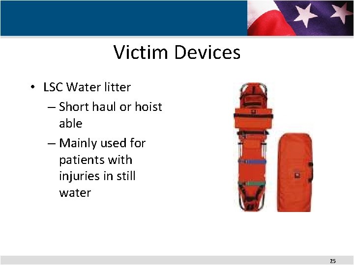 Victim Devices • LSC Water litter – Short haul or hoist able – Mainly
