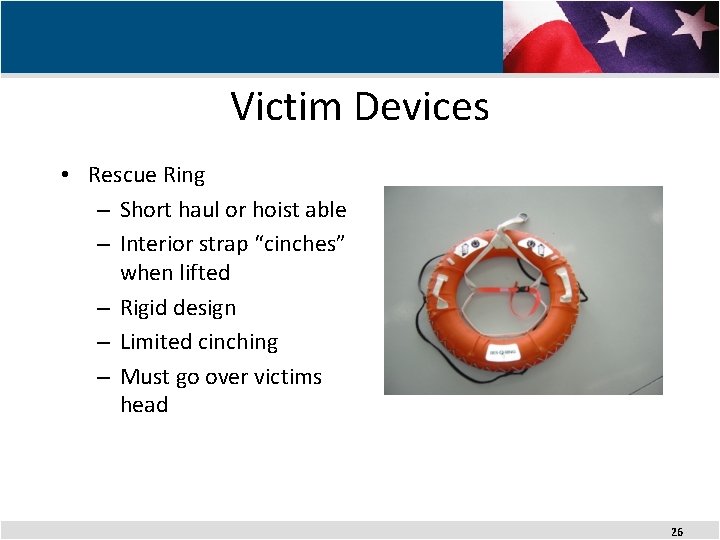 Victim Devices • Rescue Ring – Short haul or hoist able – Interior strap