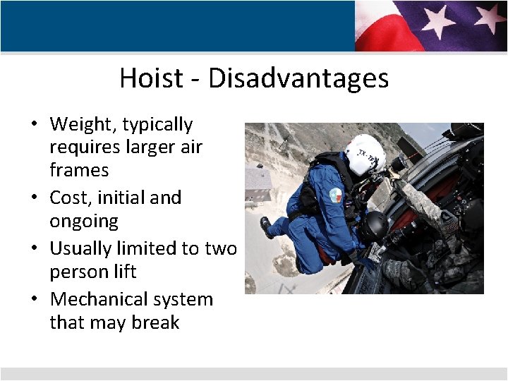 Hoist - Disadvantages • Weight, typically requires larger air frames • Cost, initial and