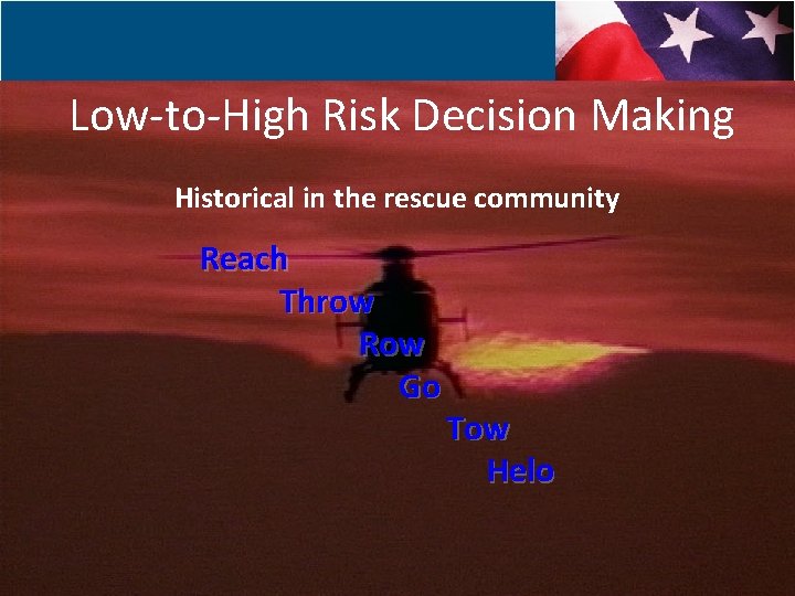 Low-to-High Risk Decision Making Historical in the rescue community Reach Throw Row Go Tow