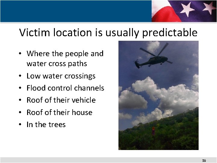 Victim location is usually predictable • Where the people and water cross paths •