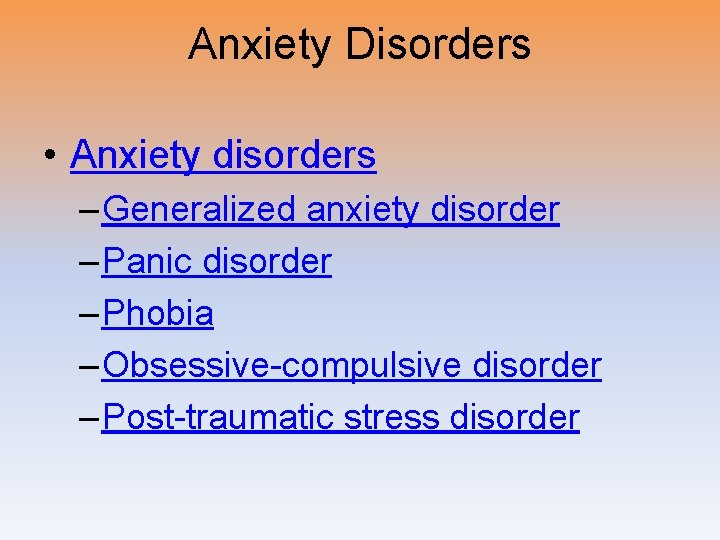 Anxiety Disorders • Anxiety disorders – Generalized anxiety disorder – Panic disorder – Phobia