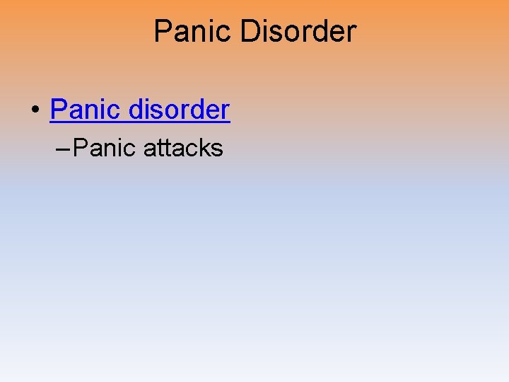 Panic Disorder • Panic disorder – Panic attacks 
