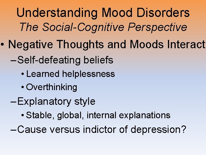 Understanding Mood Disorders The Social-Cognitive Perspective • Negative Thoughts and Moods Interact – Self-defeating