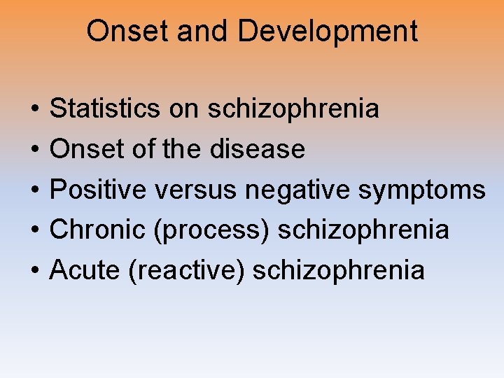 Onset and Development • • • Statistics on schizophrenia Onset of the disease Positive