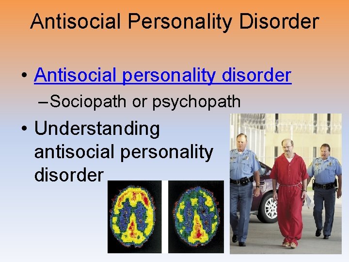 Antisocial Personality Disorder • Antisocial personality disorder – Sociopath or psychopath • Understanding antisocial