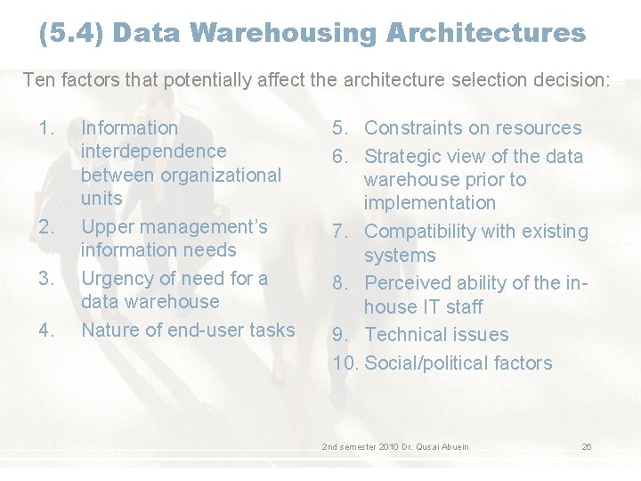 (5. 4) Data Warehousing Architectures Ten factors that potentially affect the architecture selection decision: (5. 4) Data Warehousing Architectures Ten factors that potentially affect the architecture selection decision: