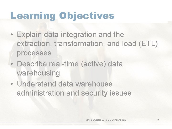 Learning Objectives • Explain data integration and the extraction, transformation, and load (ETL) processes Learning Objectives • Explain data integration and the extraction, transformation, and load (ETL) processes