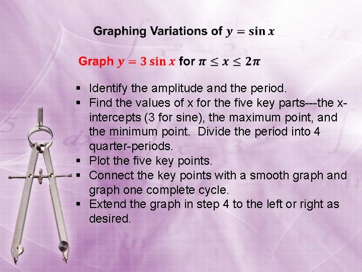  § Identify the amplitude and the period. § Find the values of x