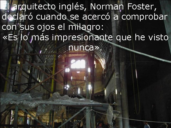 El arquitecto inglés, Norman Foster, declaró cuando se acercó a comprobar con sus ojos