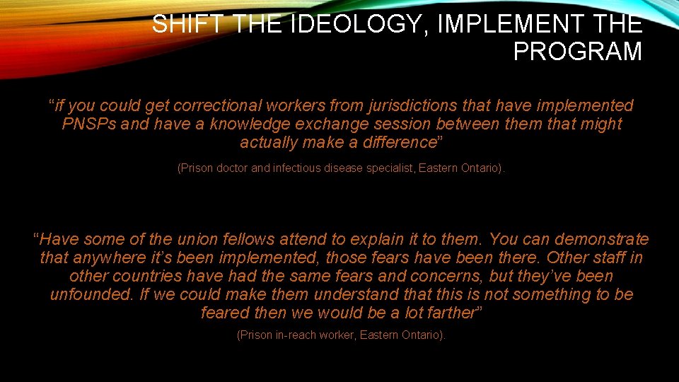 SHIFT THE IDEOLOGY, IMPLEMENT THE PROGRAM “if you could get correctional workers from jurisdictions