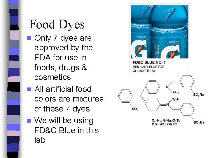 Food Dyes Only 7 dyes are approved by the FDA for use in foods,