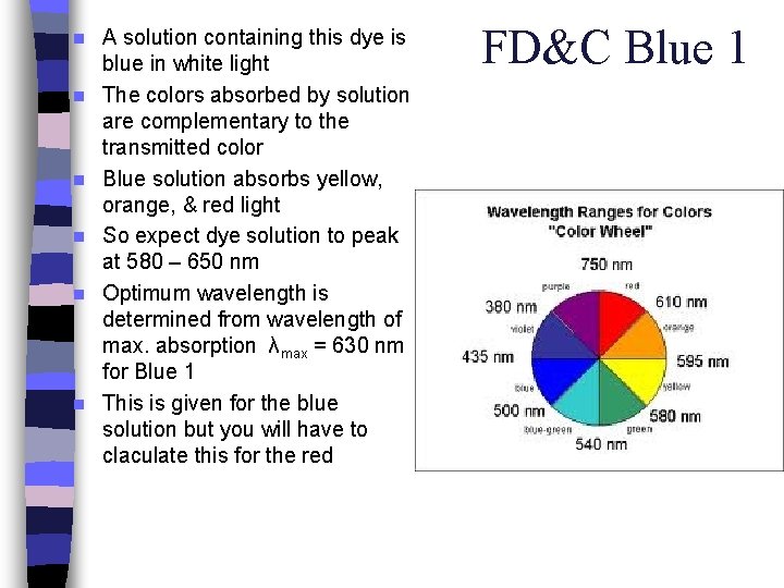 n n n A solution containing this dye is blue in white light The