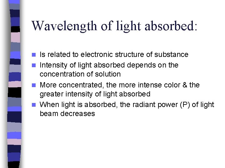 Wavelength of light absorbed: Is related to electronic structure of substance n Intensity of