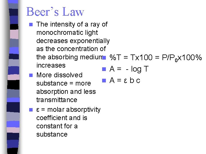 Beer’s Law The intensity of a ray of monochromatic light decreases exponentially as the