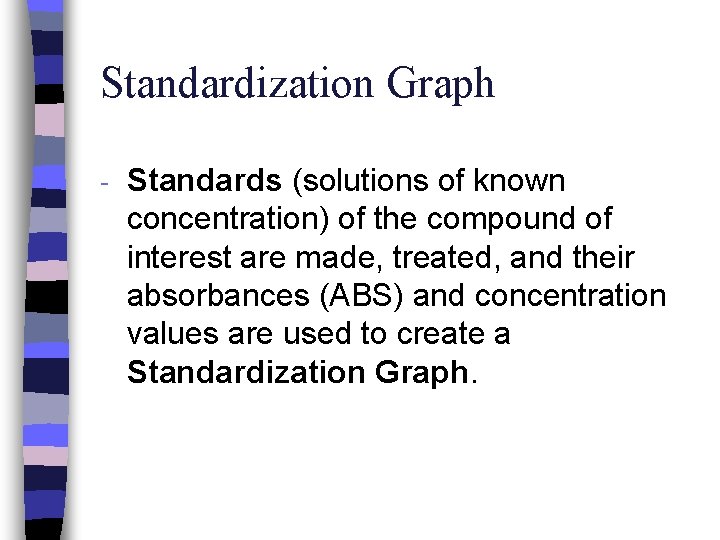 Standardization Graph - Standards (solutions of known concentration) of the compound of interest are