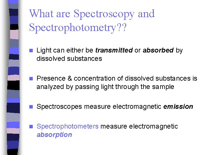 What are Spectroscopy and Spectrophotometry? ? n Light can either be transmitted or absorbed