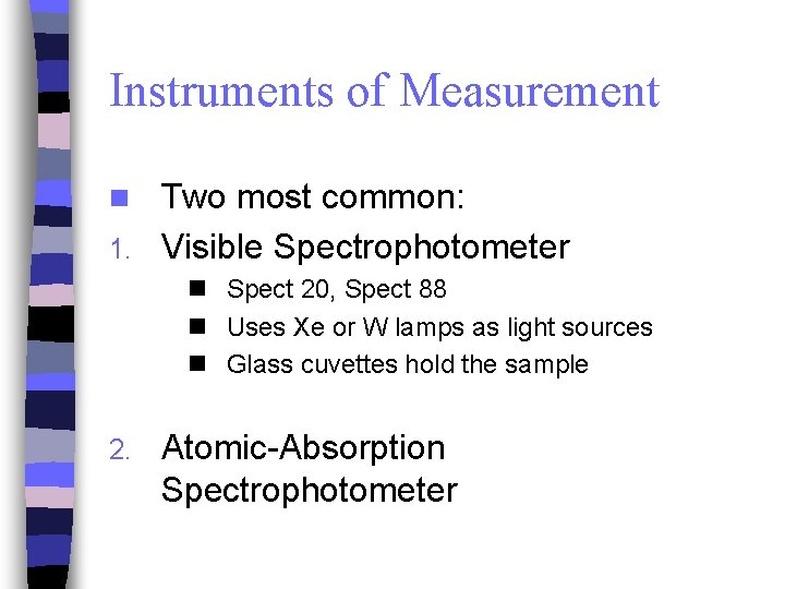 Instruments of Measurement Two most common: 1. Visible Spectrophotometer n n Spect 20, Spect