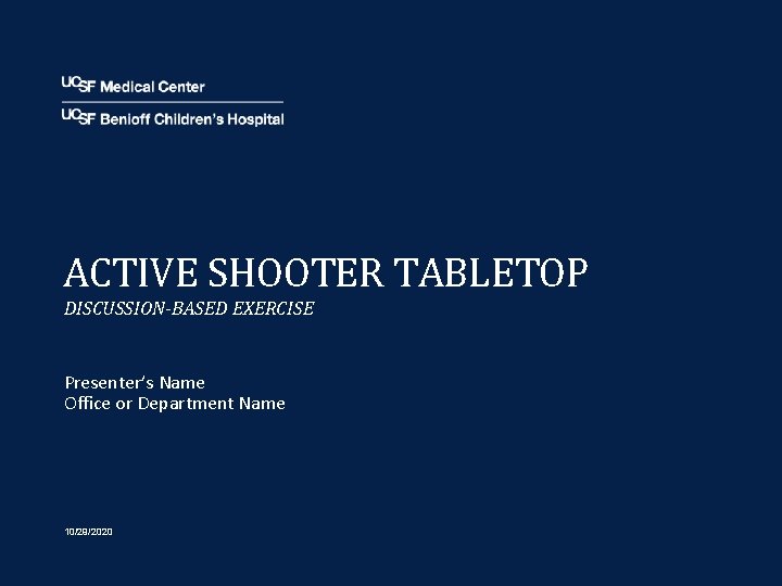 ACTIVE SHOOTER TABLETOP DISCUSSION-BASED EXERCISE Presenter’s Name Office or Department Name 10/29/2020 