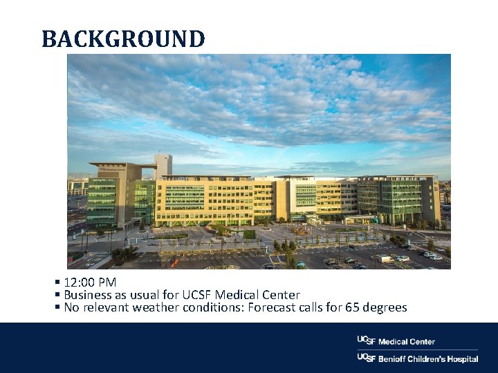 BACKGROUND § 12: 00 PM § Business as usual for UCSF Medical Center §