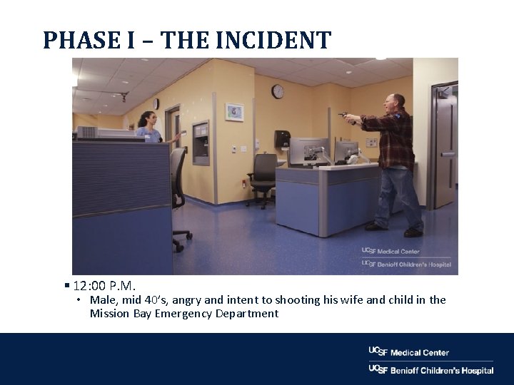 PHASE I – THE INCIDENT § 12: 00 P. M. • Male, mid 40’s,
