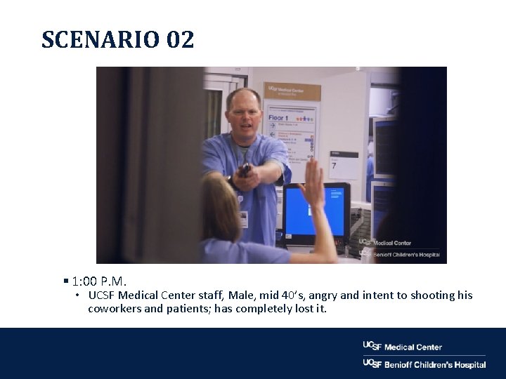 SCENARIO 02 § 1: 00 P. M. • UCSF Medical Center staff, Male, mid