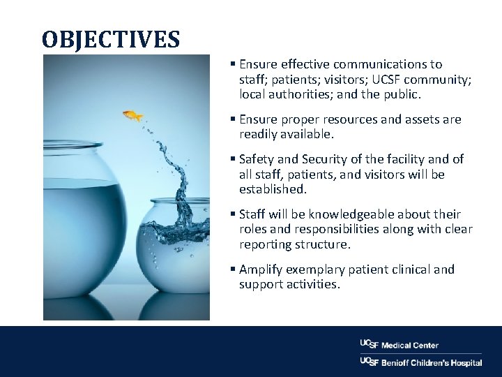 OBJECTIVES § Ensure effective communications to staff; patients; visitors; UCSF community; local authorities; and