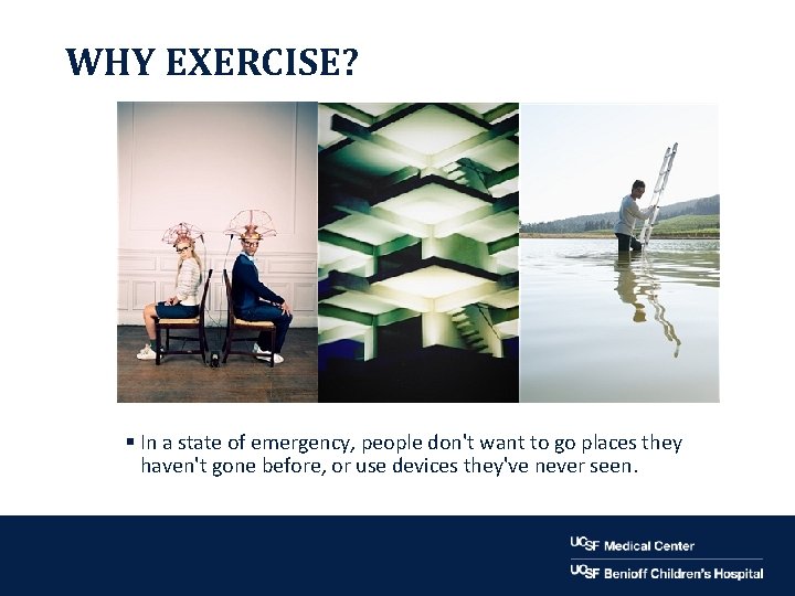 WHY EXERCISE? § In a state of emergency, people don't want to go places